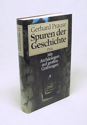 Seller image for Spuren der Geschichte : mit Archologen auf grossen Grabungen / Gerhard Prause for sale by Versandantiquariat Buchegger