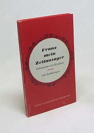 Bild des Verkufers fr Franz, mein Zeitansager : Erlebnisse mit Kindern; acht Erzhlungen zum Verkauf von Versandantiquariat Buchegger