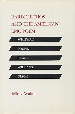 Bardic Ethos and the American Epic Poem : Whitman, Pound, Crane, Williams, Olson
