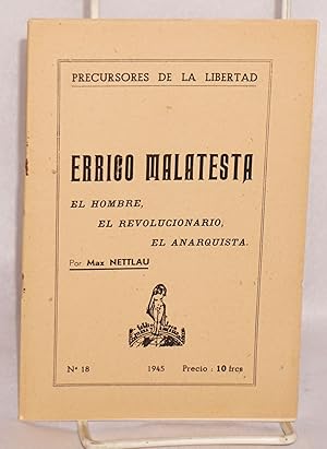 La vida de Errico Malatesta: (4 de Diciembre 1853-22 Julio 1932). El hombre, el revolucionario, e...