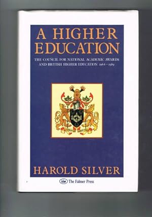 Bild des Verkufers fr A Higher Education: THE Council for National Academic Awards and British Higher Education, 1964-89 zum Verkauf von Chaucer Bookshop ABA ILAB