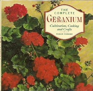 The Complete Geranium: Cultivation, Cooking, Crafts