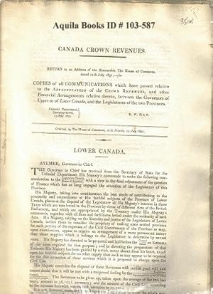 Imagen del vendedor de Canada Crown Revenues. Return to an Address of the Honourable the House of Commons, Dated 11th July 1831; - for Copies of All Communications Which Have Passed Relative to the Appropriation of the Crown Revenues, and Other Financial Arrangements Relative Thereto, Between the Governors of Upper or of Lower Canada, and the Legislatures of the Two Provinces. Colonial Department. Downing-Street, 13 July 1831. R. W. Hay Ordered, by the House of Commons, to Be Printed, 15 July 1831. [Caption Title] a la venta por Aquila Books(Cameron Treleaven) ABAC