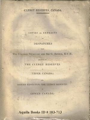 Clergy Reserves, Canada. Copies or Extracts of Despatches from the Colonial Secretary and Sir G. ...