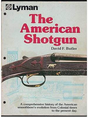 THE AMERICAN SHOTGUN A Comprehensive History of the American Smoothbore's Evolution from Colonial...