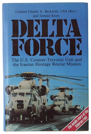 Seller image for DELTA FORCE - The U.S. Counter-Terrorist Unit and the Iranian Hostage Rescue Mission: the inside story of the Teheran raid.: for sale by Bergoglio Libri d'Epoca