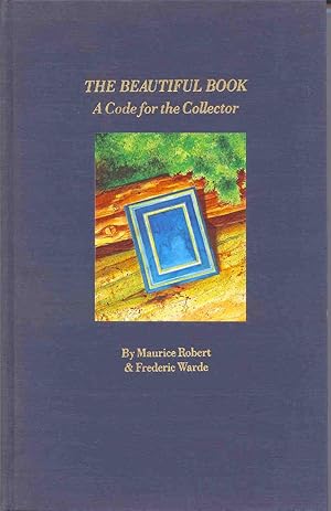 Seller image for The Beautiful Book : a Code for the Collector. [Code de la Bibliophilie Moderne] [In Praise & Defense of Books; The Art of Buying Books; Of Illustrators; Of Processes; Of Typography; Of Binding; Of Paper; Of Texts; etc] for sale by Joseph Valles - Books