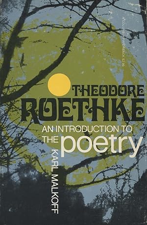 Theodore Roethke: An Introduction To The Poetry