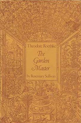 Theodore Roethke: The Garden Master