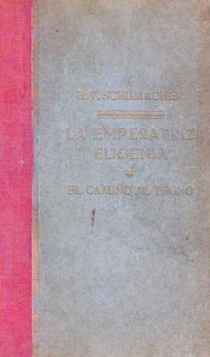 LA EMPERATRIZ EUGENIA. El camino al trono. Novela. Traducción del alemán de Ricardo F. Alba