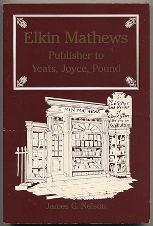 Bild des Verkufers fr Elkin Mathews: Publisher to Yeats, Joyce, Pound zum Verkauf von Between the Covers-Rare Books, Inc. ABAA