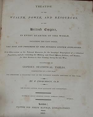 A TREATISE ON THE WEALTH, POWER, AND RESOURCES, OF THE BRITISH EMPIRE,; in every quarter of the w...