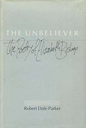 The Unbeliever: The Poetry of Elizabeth Bishop