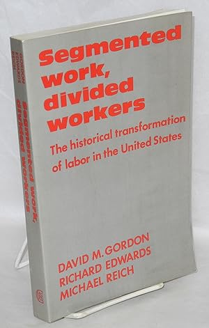 Image du vendeur pour Segmented work, divided workers: the historical transformation of labor in the United States mis en vente par Bolerium Books Inc.