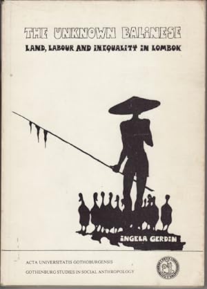 The Unknown Balinese. Land, Labour and Inequality in Lombok.