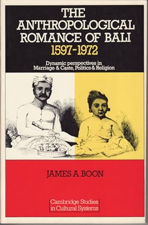 The Anthroplogical Romance of Bali 1597 - 1972. Dynamic perspectives in Marriage and Caste, Polit...