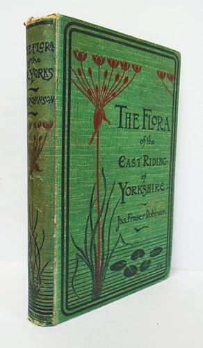 The Flora of the East Riding of Yorkshire. Including a Physiographical Sketch.