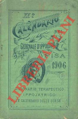 Dizionario terapeutico ippojatrico e calendario delle corse. XI° Calendario del Giornale d'Ippolo...