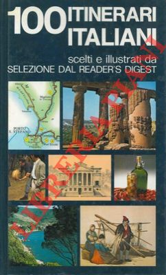 Cento itinerari italiani. Scelti e illustrati da Selezione del Reader's Digest.
