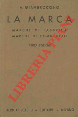 Bild des Verkufers fr La marca. Marche di fabbrica. Marche di commercio. Come si creano, come si registrano, come si proteggono. Manuale teorico-pratico . Terza edizione aggiornata. zum Verkauf von Libreria Piani