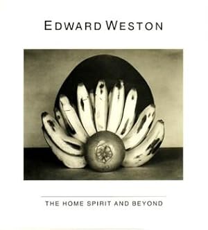 EDWARD WESTON: THE HOME SPIRIT AND BEYOND - TWO WESTON EXHIBITIONS