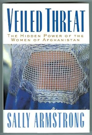 VEILED THREAT: THE HIDDEN POWER OF THE WOMEN OF AFGHANISTAN.