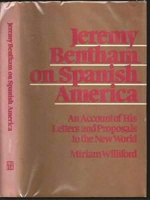 Jeremy Bentham on Spanish America: An Account of His Letter and Proprosals to the New World