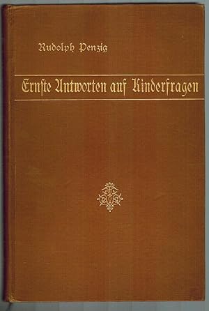 Ernste Antworten auf Kinderfragen. Ausgewählte Kapitel aus einer praktischen Pädagogik fürs Haus.