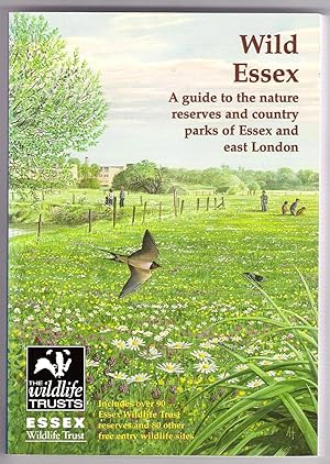 Wild Essex: A Guide to the Nature Reserves and Country Parks of Essex and East London.