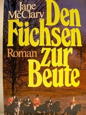 Seller image for Den Fchsen zur Beute Roman / Jane McClary. [Aus d. Amerikan. bertr. von Gisela Stege] for sale by Antiquariat Bler