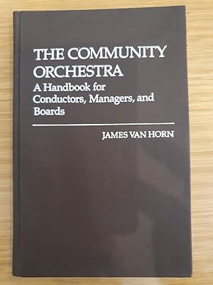 The Community Ochestra. A Handbook for Conductors, Managers, and Boards.