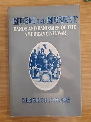 Music and musket : bands and bandsmen of the American Civil War.
