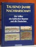 Tausend Jahre Nachbarschaft. Die Völker des baltischen Raumes und die Deutschen