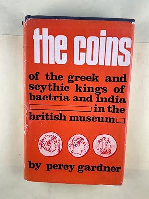 The Coins of the Greek and Scythic Kings of Bactria and India - In the British Museum,