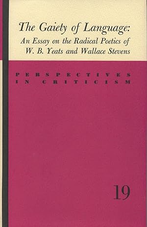 The Gaiety Of Languge: An Essay On The Radical Poetics Of W.B. Yeats And Wallace Stevens