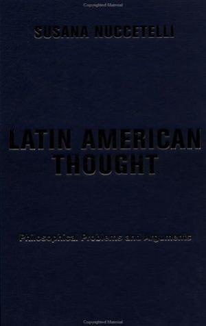 Latin American Thought. Philosophical Problems and Arguments.