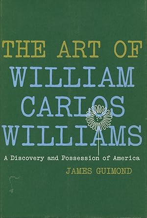 The Art Of William Carlos Williams: A Discovery And Possession Of America