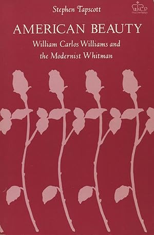 American Beauty : William Carlos Williams and the Tradition of the Modernist Whitman