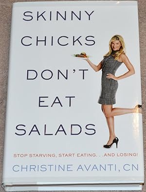 Skinny Chicks don't eat salads. Stop starving, start eating.and losing!