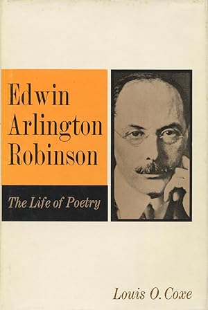 Edwin Arlington Robinson: The Life Of Poetry