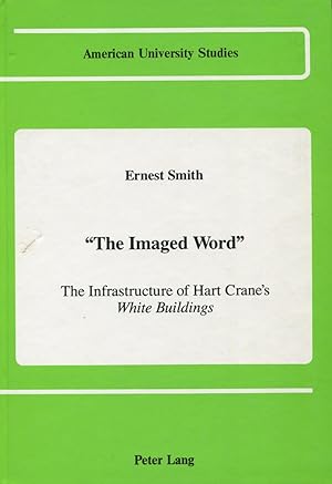 Immagine del venditore per The Imaged Word": The Infrastructure of Hart Crane's White Buildings (American University Studies: American Literature, Ser. XXIV, Vol. 19) venduto da Kenneth A. Himber