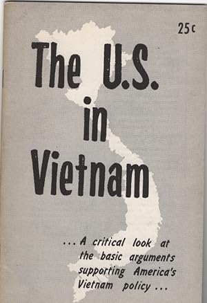 The U. S. in Vietnam: A Critical Look At the Basic Arguments Supporting America's Vietnam Policy