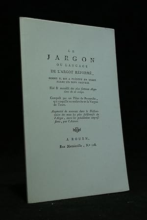 Le jargon ou langage de l'argot réformé comme il est à présent en usage parmi les bons pauvres ti...