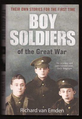 BOY SOLDIERS OF THE GREAT WAR - Their Own Stories For The First Time