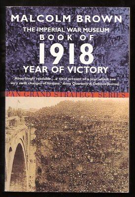 Imagen del vendedor de THE IMPERIAL WAR MUSEUM BOOK OF 1918 YEAR OF VICTORY a la venta por A Book for all Reasons, PBFA & ibooknet