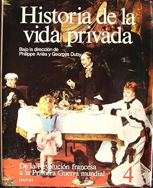 Image du vendeur pour HISTORIA DE LA VIDA PRIVADA. TOMO 4 - DE LA REVOLUCIN FRANCESA A LA PRIMERA GUERRA MUNDIAL mis en vente par Libreria anticuaria El Hierofante