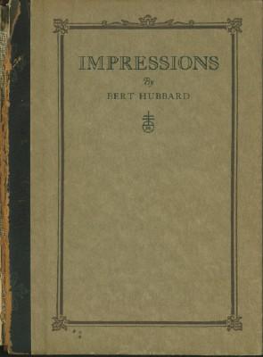 Seller image for Impressions - Being Short Sketches and Intimacies Concerning Elbert Hubard, The Roycroft and Things Roycroftie, Together with Some Autobiography for sale by Black Sheep Books