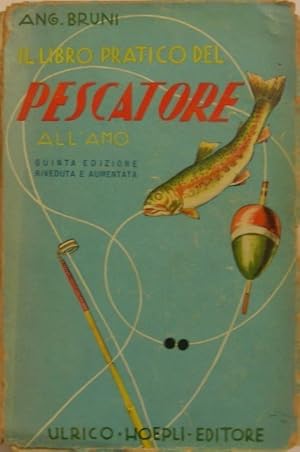 Seller image for IL LIBRO PRATICO DEL PESCATORE all'amo in acque dolci. Dal materiale alla cattura. Esche e come procurarle. Pesche comuni. Pesca alla mosca artificiale. Pesche speciali. Pesca al lancio. Come eseguire il lancio della mosca artificiale, proiettare dal mulinello, ecc. ecc. Localit pi opportune ai vari sistemi. Come ridurre in secca le catture. for sale by SCRIPTORIUM Studio Bibliografico