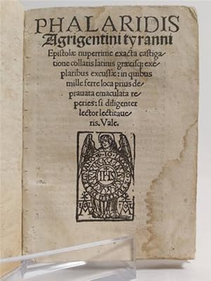 Imagen del vendedor de PHALARIDIS AGRIGENTINI TYRANNI Epistolae nuperrime exacta castigatione collatis latinis graecibusq. exeplaribus excusse: in quibus mille ferre loca prius depravata emaculata reperies: si diligenter lector lectitaveris. a la venta por SCRIPTORIUM Studio Bibliografico