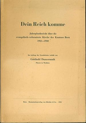 Dein Reich komme. Jahrzehntbericht über die evangelisch-reformierte Kirche des Kantons Bern, 1941...